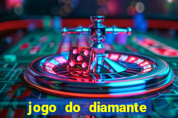 jogo do diamante para ganhar dinheiro